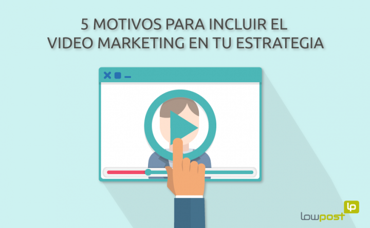 5 motivos para añadir el vídeo marketing a tu estrategia